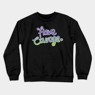 Positive Vibes - Have Courage Crewneck Sweatshirt